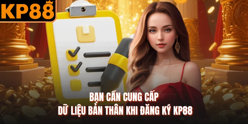 Bạn cần cung cấp dữ liệu bản thân khi đăng ký KP88