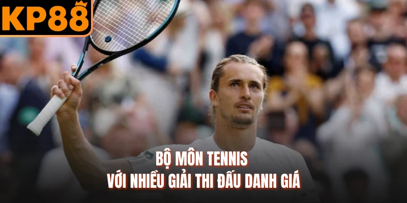 Bộ môn tennis với nhiều giải thi đấu danh giá