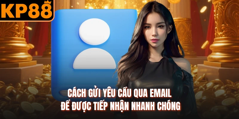 Cách gửi yêu cầu qua email để được tiếp nhận nhanh chóng