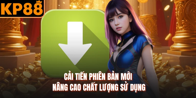 Cải tiến phiên bản mới nâng cao chất lượng sử dụng