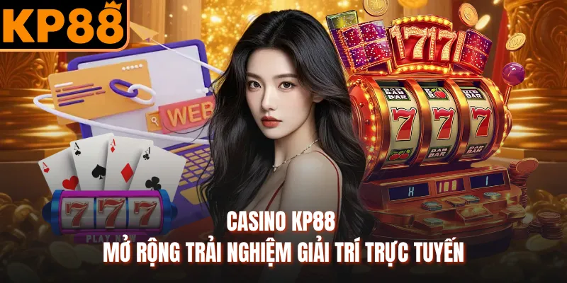 Casino KP88 mở rộng trải nghiệm giải trí trực tuyến
