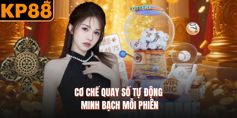 Cơ chế quay số tự động minh bạch mỗi phiên