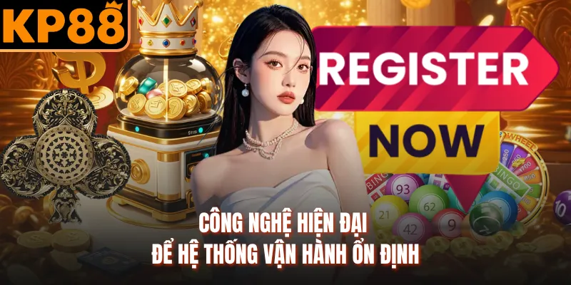 Công nghệ hiện đại để hệ thống vận hành ổn định
