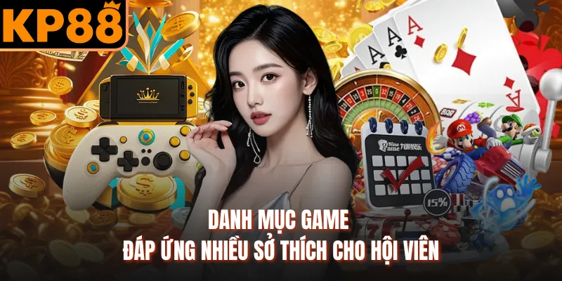Danh mục game đáp ứng nhiều sở thích cho hội viên