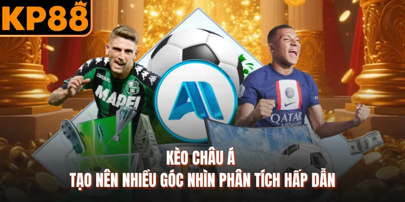 Kèo châu Á tạo nên nhiều góc nhìn phân tích hấp dẫn