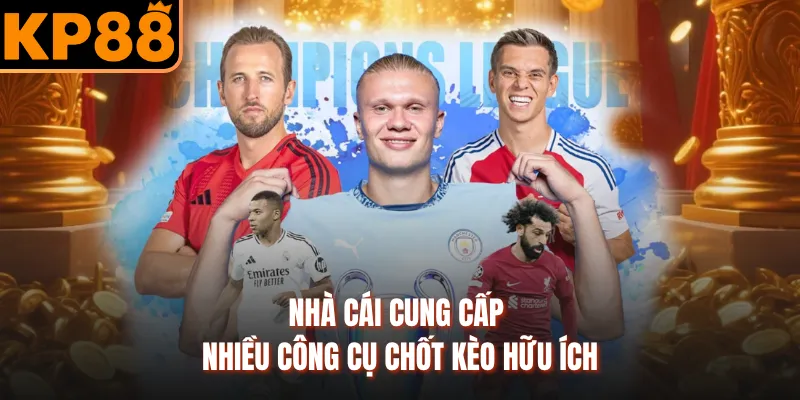 Nhà cái cung cấp nhiều công cụ chốt kèo hữu ích