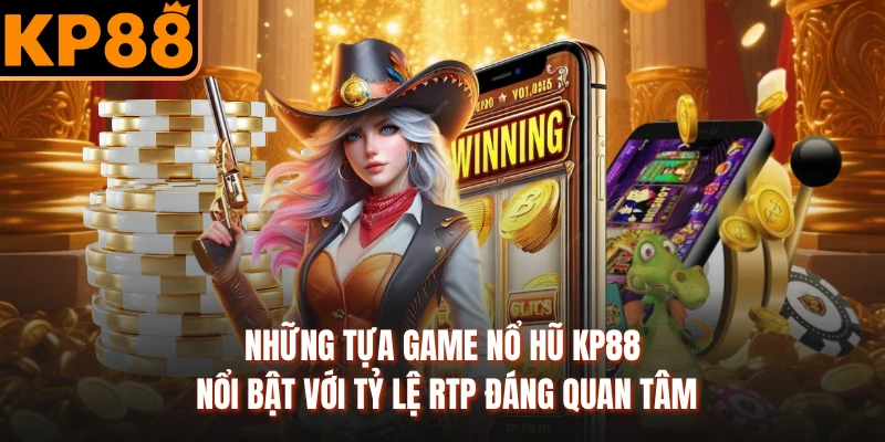 Những tựa game nổ hũ KP88 nổi bật với tỷ lệ RTP đáng quan tâm