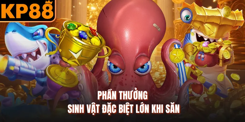 Phần thưởng sinh vật đặc biệt lớn khi săn