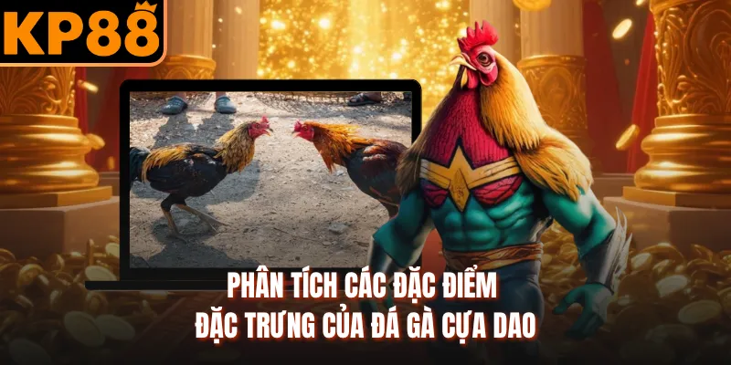 Phân tích các đặc điểm đặc trưng của đá gà cựa dao