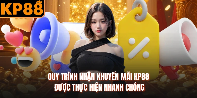 Quy trình nhận khuyến mãi KP88 được thực hiện nhanh chóng