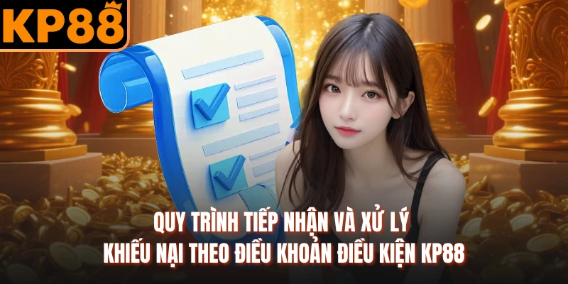 Quy trình tiếp nhận và xử lý khiếu nại theo điều khoản điều kiện KP88