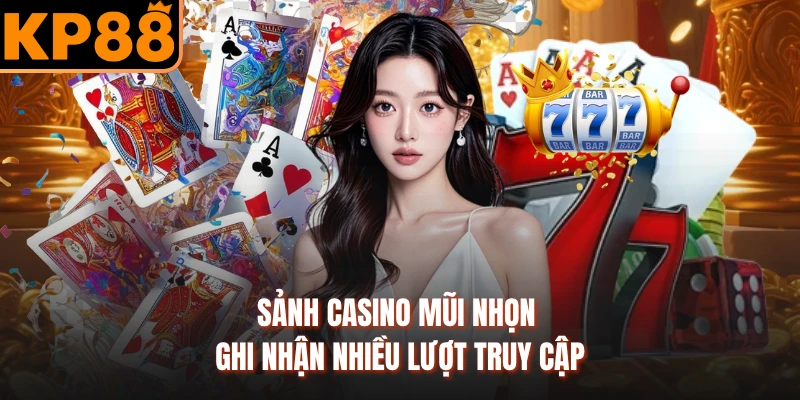 Sảnh casino mũi nhọn ghi nhận nhiều lượt truy cập