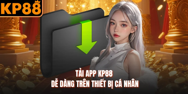 Tải app KP88 dễ dàng trên thiết bị cá nhân