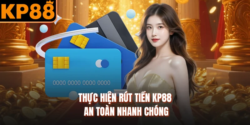 Thực hiện rút tiền KP88 an toàn nhanh chóng