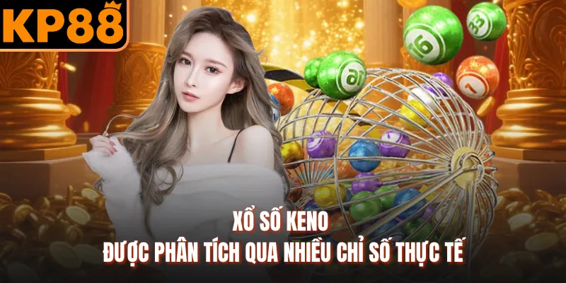 Xổ số Keno được phân tích qua nhiều chỉ số thực tế