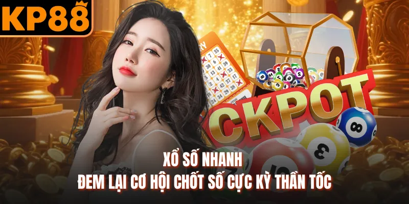 Xổ số nhanh đem lại cơ hội chốt số cực kỳ thần tốc