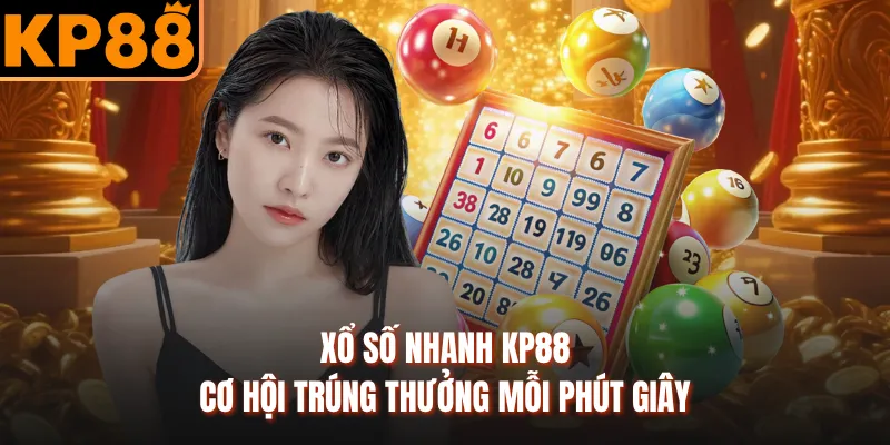 Xổ Số Nhanh KP88 - Cơ Hội Trúng Thưởng Mỗi Phút Giây